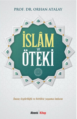 İslâm ve Öteki;İnanç Özgürlüğü ve Birlikte Yaşama İmkanı - Kitapiks.co