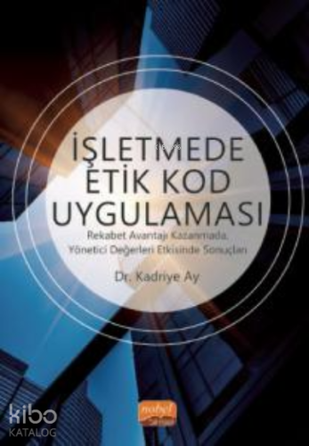 İşletmede Etik Kod Uygulaması;Rekabet Avantajı Kazanmada, Yönetici Değ