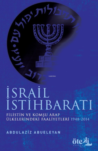 İsrail İstihbaratı Filistin Ve Komşu Arap Ülkelerdeki Faaliyetleri (1948-2014)