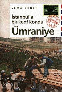 İstanbul'a Bir Kent Kondu: Ümraniye - Kitapiks.com