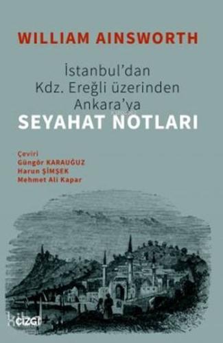 İstanbul'dan Kdz. Ereğli Üzerinden Ankaraya Seyahat Notları - Kitapiks