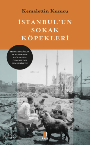 İstanbul'un Sokak Köpekleri;Muhafazakârlık ve Modernlik Bağlamında Osmanlı'dan Cumhuriyet'e
