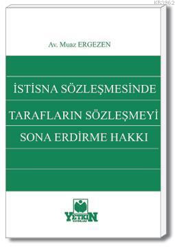 İstisna Sözleşmesinde Tarafların Sözleşmeyi Sona Erdirme Hakkı - Kitap