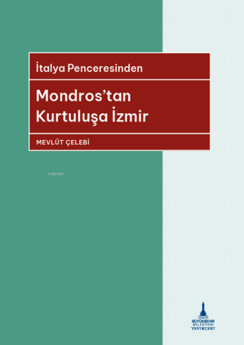 İtalya Penceresinden Mondros’tan Kurtuluşa İzmir - Kitapiks.com