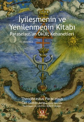 İyileşmenin ve Yenilenmenin Kitabı - Paraselsus'un Okült Kehanetleri