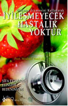 İyileşmeyecek Hastalık Yoktur - Kitapiks.com