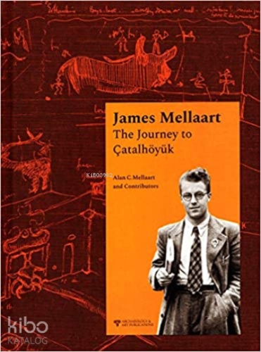 James Mellaart The Journey to Çatalhöyük - Kitapiks.com