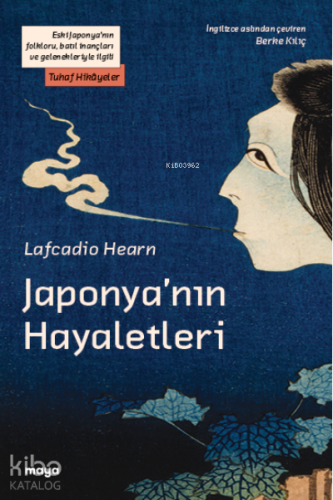 Japonya'nın Hayaletleri;Eski Japonya'nın folkloru, batıl inançları ve gelenekleriyle ilgili Tuhaf Hikâyeler