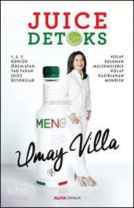 Juice Detoks; Kolay Bulunan Malzemelerle Kolay Hazırlanan Menüler - Ki