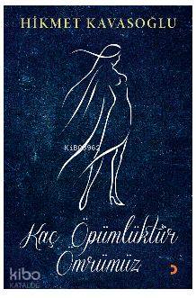 Kaç Öpümlüktür Ömrümüz - Kitapiks.com