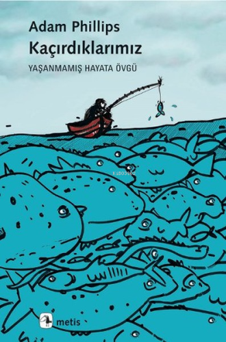 Kaçırdıklarımız; Yaşanmış Hayata Övgü - Kitapiks.com