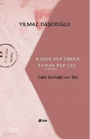 Kader Hep Erken Zaman Hep Geç; Cahit Zarifoğlu'nun Şiiri - Kitapiks.co