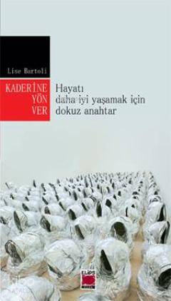 Kaderine Yön Ver; Hayatı Daha İyi Yaşamak İçin Dokuz Anahtar - Kitapik
