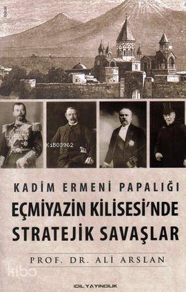 Kadim Ermeni Papalığı Eçmiyazin Kilisesi'nde Stratejik Savaşlar - Kita