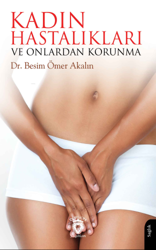 Kadın Hastalıkları ve Onlardan Korunma - Kitapiks.com