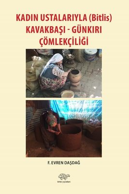 Kadın Ustalarıyla Kavakbaşı ve Günkırı Çömlekçiliği - Kitapiks.com