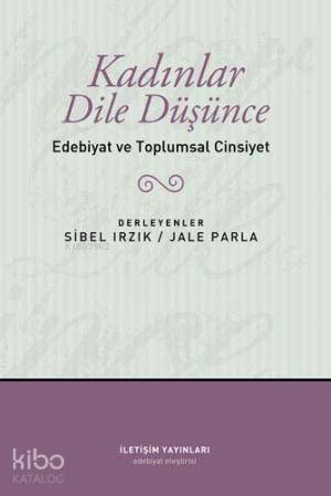 Kadınlar Dile Düşünce; Edebiyat ve Toplumsal Cinsiyet - Kitapiks.com