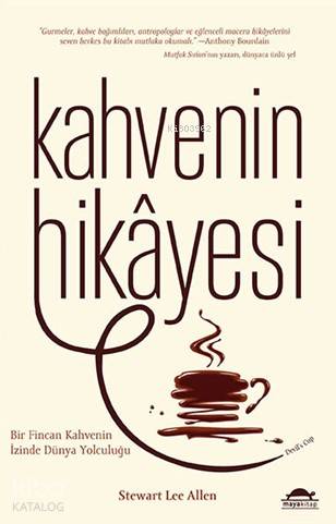 Kahvenin Hikâyesi; Bir Fincan Kahvenin İzinde Dünya Yolculuğu - Kitapi