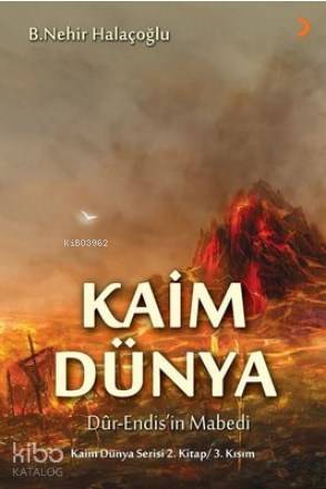 Kaim Dünya; Dur-Endis'in Mabedi Kaim Dünya Serisi 2.Kitap 3. Kısım