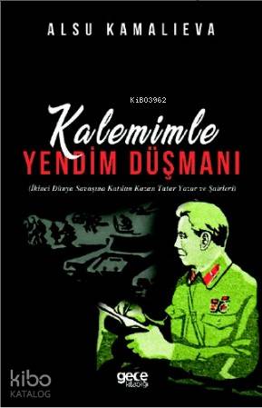 Kalemimle Yandım Düşmanı; İkinci Dünya Savaşına Katılan Kazan Tatar Ya