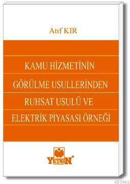 Kamu Hizmetinin Görülme Usullerinden Ruhsat Usulü ve Elektrik Piyasası Örneği
