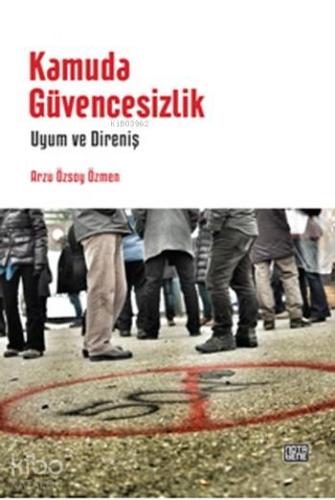 Kamuda Güvencesizlik; Uyum ve Direniş - Kitapiks.com