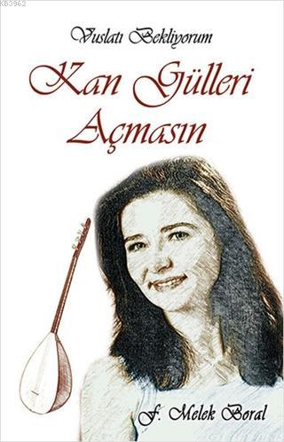 Kan Gülleri Açmasın Vuslatı Bekliyorum - Kitapiks.com