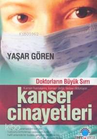Kanser Cinayetleri; Doktorların Büyük Sırrı - Kitapiks.com