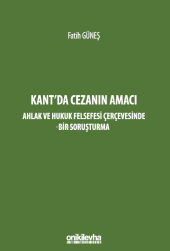 Kant'da Cezanın Amacı ;Ahlak ve Hukuk Felsefesi Çerçevesinde Bir Soruş