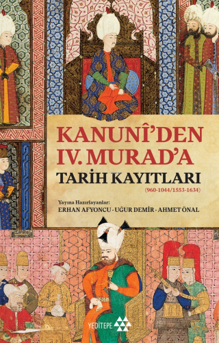 Kanuni'den IV. Murad'a Tarih Kayıtları;(960-1044/1553-1634)