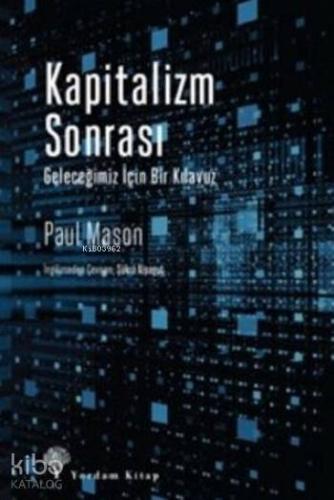 Kapitalizm Sonrası; Geleceğimiz İçin Bir Kılavuz - Kitapiks.com