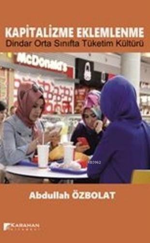 Kapitalizme Eklemlenme; Dindar Orta Sınıf ve Tüketim Kültürü - Kitapik