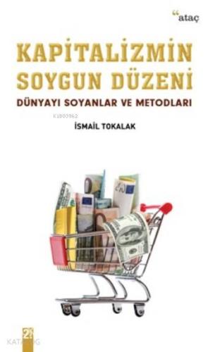Kapitalizmin Soygun Düzeni; Dünyayı Soyanlar Ve Metodları - Kitapiks.c