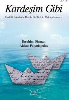 Kardeşim Gibi; Eski Bir İstanbullu Rumla Bir Türkün Mektuplaşmaları - 