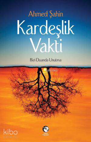 Kardeşlik Vakti; Bizi Duanda Unutma