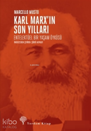 Karl Marx’ın Son Yılları;Entelektüel Bir Yaşam Öyküsü