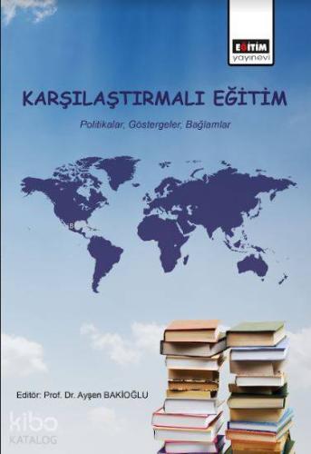 Karşılaştırmalı Eğitim; Politikalar, Göstergeler, Bağlamlar - Kitapiks