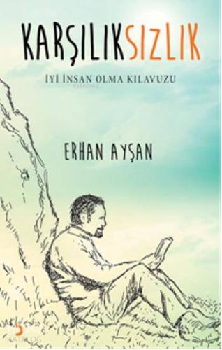 Karşılıksızlık; İyi İnsan Olma Kılavuzu