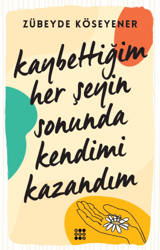 Kaybettiğim Her Şeyin Sonunda Kendimi Kazandım - Kitapiks.com