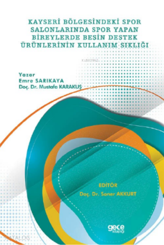 Kayseri Bölgesindeki Spor Salonlarında Spor Yapan Bireylerde Besin Destek Ürünlerinin Kullanım Sıklığı