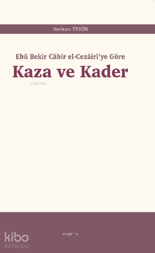 Kaza ve Kader;Ebû Bekir Câbir el-Cezâirî’ye Göre - Kitapiks.com