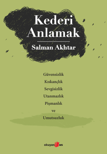 Kederi Anlamak ;Güvensizlik, Kıskançlık, Sevgisizlik, Utanmazlık, Pişmanlık ve Umutsuzluk