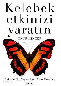 Kelebek Etkinizi Yaratın; Daha İyi Bir Yaşam İçin Altın Kurallar - Kit