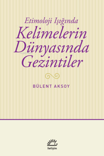Kelimelerin Dünyasında Gezintiler;Etimoloji Işığında - Kitapiks.com