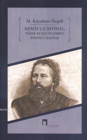 Kemal'le İhtimal; Namık Kemal Şiirine Tersten Bakmak - Kitapiks.com