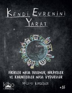 Kendi Evrenini Yarat; Fikirler Nasıl Bulunur, Hikâyeler ve Karakterler Nasıl Uydurulur