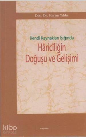 Kendi Kaynakları Işığında Hariciliğin Doğuşu ve Gelişimi - Kitapiks.co