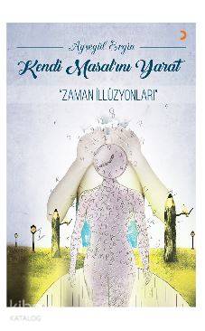 Kendi Masal'ını Yarat; "Zaman İllüzyonları"