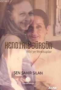 Kendime Sürgün; Bibi´ye Mektuplar