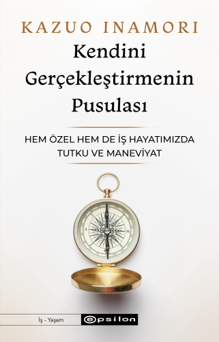 Kendini Gerçekleştirmenin Pusulası;Hem Özel Hem de İş Hayatımızda Tutk